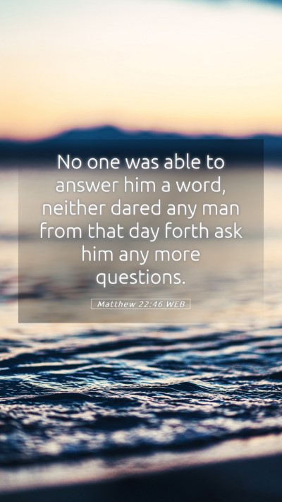 Picture 05 - Matthew 22:46 WEB Mobile Phone Wallpaper - No one was able to answer him a word, neither - Mobile Bible Verse Wallpaper