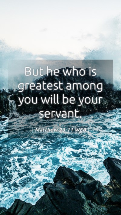 Picture 05 - Matthew 23:11 WEB Mobile Phone Wallpaper - But he who is greatest among you will be your - Mobile Bible Verse Wallpaper