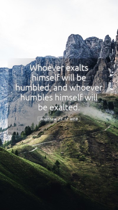 Picture 05 - Matthew 23:12 WEB Mobile Phone Wallpaper - Whoever exalts himself will be humbled, and - Mobile Bible Verse Wallpaper