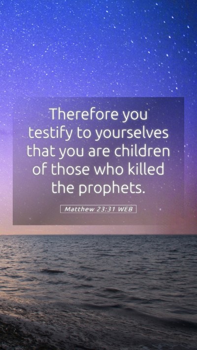 Picture 05 - Matthew 23:31 WEB Mobile Phone Wallpaper - Therefore you testify to yourselves that you are - Mobile Bible Verse Wallpaper