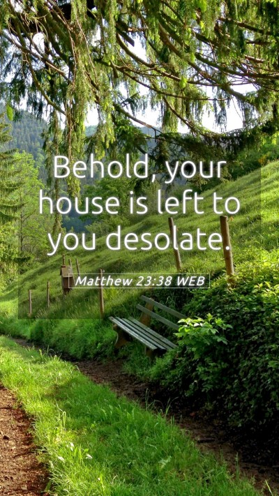 Picture 05 - Matthew 23:38 WEB Mobile Phone Wallpaper - Behold, your house is left to you - Mobile Bible Verse Wallpaper