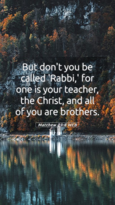Picture 05 - Matthew 23:8 WEB Mobile Phone Wallpaper - But don't you be called 'Rabbi,' for one is your - Mobile Bible Verse Wallpaper