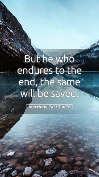 Picture 05 - Matthew 24:13 WEB Mobile Phone Wallpaper - But he who endures to the end, the same will be - Mobile Bible Verse Wallpaper