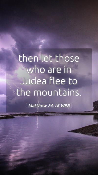Picture 05 - Matthew 24:16 WEB Mobile Phone Wallpaper - then let those who are in Judea flee to the - Mobile Bible Verse Wallpaper