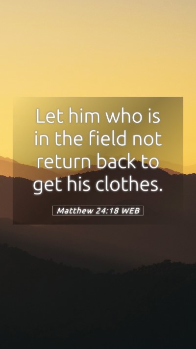 Picture 05 - Matthew 24:18 WEB Mobile Phone Wallpaper - Let him who is in the field not return back to - Mobile Bible Verse Wallpaper