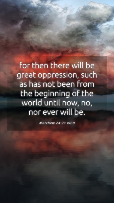 Picture 05 - Matthew 24:21 WEB Mobile Phone Wallpaper - for then there will be great oppression, such as - Mobile Bible Verse Wallpaper