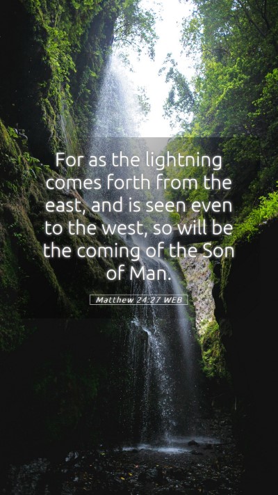 Picture 05 - Matthew 24:27 WEB Mobile Phone Wallpaper - For as the lightning comes forth from the east, - Mobile Bible Verse Wallpaper