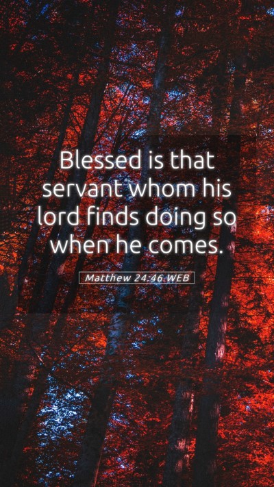 Picture 05 - Matthew 24:46 WEB Mobile Phone Wallpaper - Blessed is that servant whom his lord finds doing - Mobile Bible Verse Wallpaper