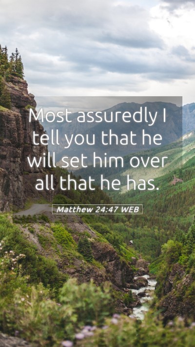 Picture 05 - Matthew 24:47 WEB Mobile Phone Wallpaper - Most assuredly I tell you that he will set him - Mobile Bible Verse Wallpaper