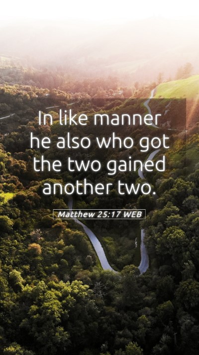 Picture 05 - Matthew 25:17 WEB Mobile Phone Wallpaper - In like manner he also who got the two gained - Mobile Bible Verse Wallpaper