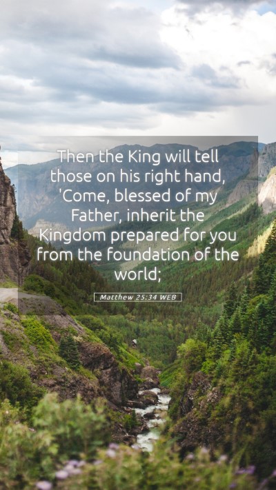 Picture 05 - Matthew 25:34 WEB Mobile Phone Wallpaper - Then the King will tell those on his right hand, - Mobile Bible Verse Wallpaper
