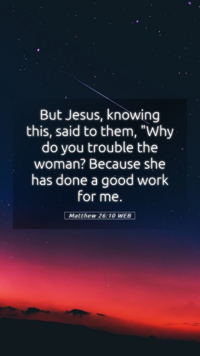 Picture 05 - Matthew 26:10 WEB Mobile Phone Wallpaper - But Jesus, knowing this, said to them, 