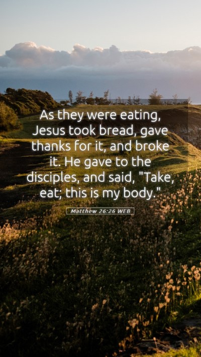 Picture 05 - Matthew 26:26 WEB Mobile Phone Wallpaper - As they were eating, Jesus took bread, gave - Mobile Bible Verse Wallpaper
