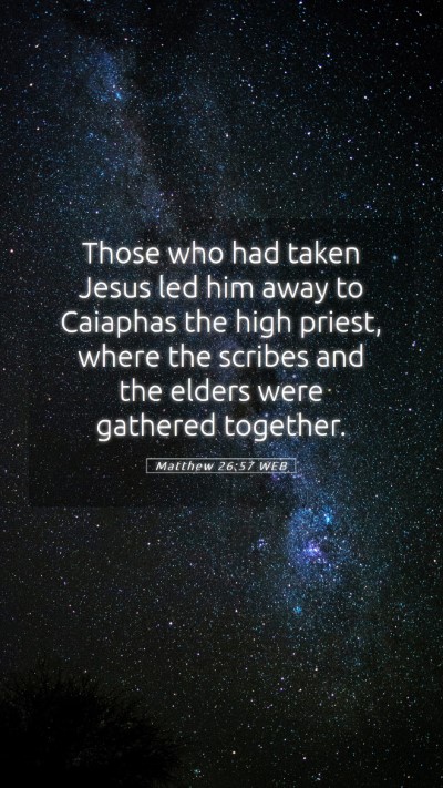 Picture 05 - Matthew 26:57 WEB Mobile Phone Wallpaper - Those who had taken Jesus led him away to - Mobile Bible Verse Wallpaper