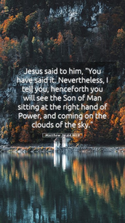 Picture 05 - Matthew 26:64 WEB Mobile Phone Wallpaper - Jesus said to him, 