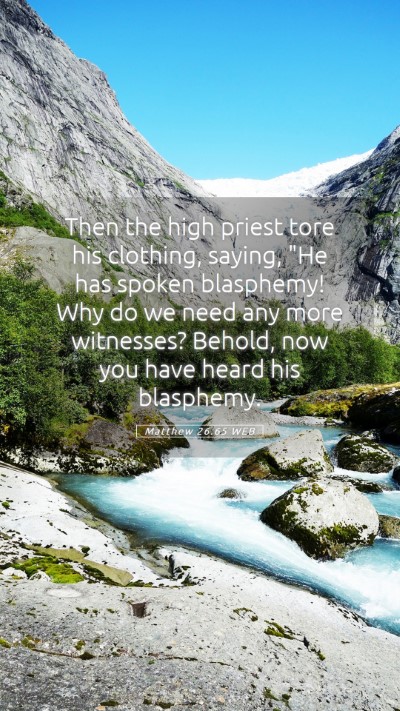 Picture 05 - Matthew 26:65 WEB Mobile Phone Wallpaper - Then the high priest tore his clothing, saying, - Mobile Bible Verse Wallpaper