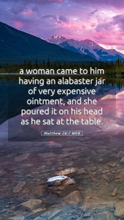 Picture 05 - Matthew 26:7 WEB Mobile Phone Wallpaper - a woman came to him having an alabaster jar of - Mobile Bible Verse Wallpaper