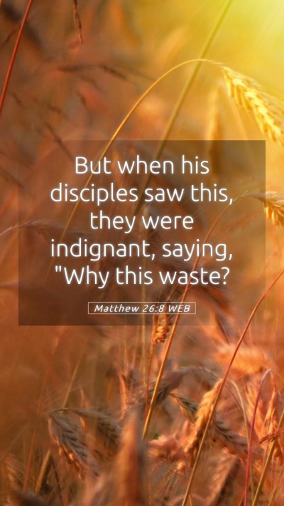Picture 05 - Matthew 26:8 WEB Mobile Phone Wallpaper - But when his disciples saw this, they were - Mobile Bible Verse Wallpaper