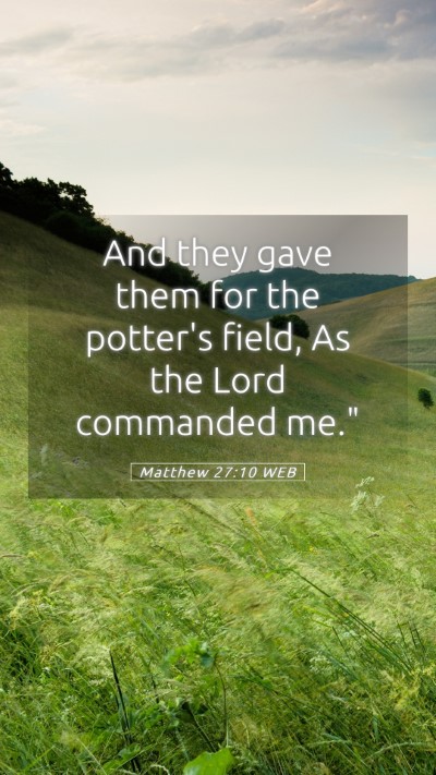 Picture 05 - Matthew 27:10 WEB Mobile Phone Wallpaper - And they gave them for the potter's field, As the - Mobile Bible Verse Wallpaper