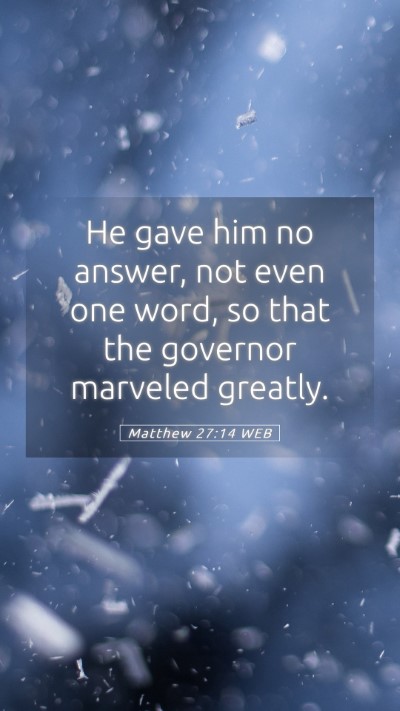 Picture 05 - Matthew 27:14 WEB Mobile Phone Wallpaper - He gave him no answer, not even one word, so that - Mobile Bible Verse Wallpaper
