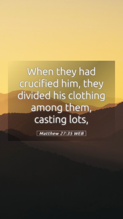 Picture 05 - Matthew 27:35 WEB Mobile Phone Wallpaper - When they had crucified him, they divided his - Mobile Bible Verse Wallpaper