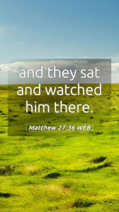 Picture 05 - Matthew 27:36 WEB Mobile Phone Wallpaper - and they sat and watched him - Mobile Bible Verse Wallpaper