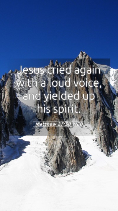Picture 05 - Matthew 27:50 WEB Mobile Phone Wallpaper - Jesus cried again with a loud voice, and yielded - Mobile Bible Verse Wallpaper