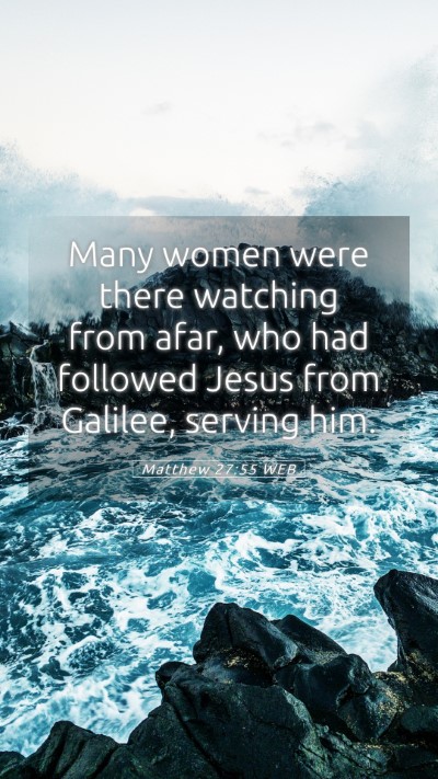Picture 05 - Matthew 27:55 WEB Mobile Phone Wallpaper - Many women were there watching from afar, who had - Mobile Bible Verse Wallpaper