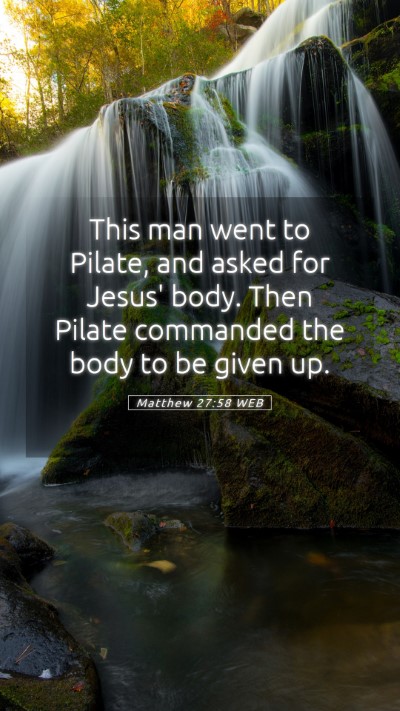 Picture 05 - Matthew 27:58 WEB Mobile Phone Wallpaper - This man went to Pilate, and asked for Jesus' - Mobile Bible Verse Wallpaper