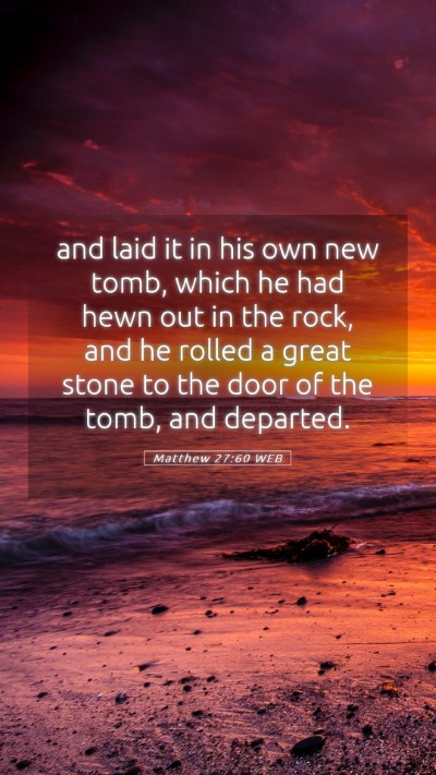Picture 05 - Matthew 27:60 WEB Mobile Phone Wallpaper - and laid it in his own new tomb, which he had - Mobile Bible Verse Wallpaper