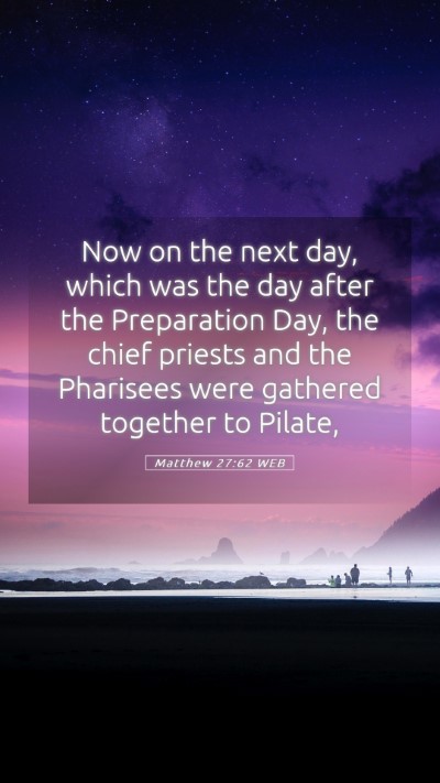 Picture 05 - Matthew 27:62 WEB Mobile Phone Wallpaper - Now on the next day, which was the day after the - Mobile Bible Verse Wallpaper