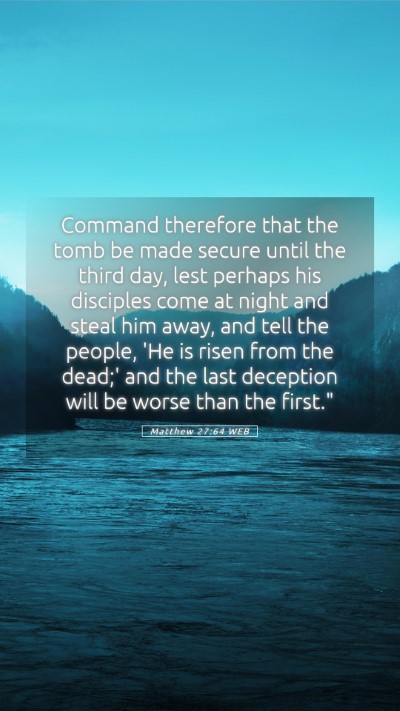 Picture 05 - Matthew 27:64 WEB Mobile Phone Wallpaper - Command therefore that the tomb be made secure - Mobile Bible Verse Wallpaper