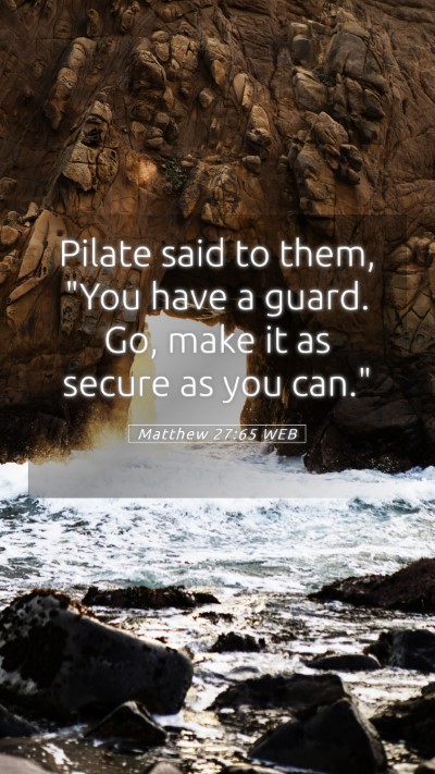 Picture 05 - Matthew 27:65 WEB Mobile Phone Wallpaper - Pilate said to them, 