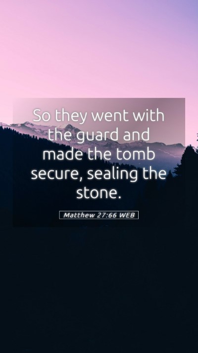 Picture 05 - Matthew 27:66 WEB Mobile Phone Wallpaper - So they went with the guard and made the tomb - Mobile Bible Verse Wallpaper