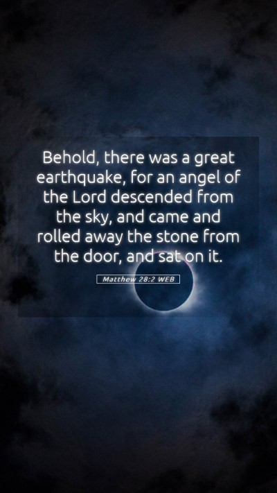 Picture 05 - Matthew 28:2 WEB Mobile Phone Wallpaper - Behold, there was a great earthquake, for an - Mobile Bible Verse Wallpaper