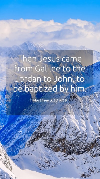 Picture 05 - Matthew 3:13 WEB Mobile Phone Wallpaper - Then Jesus came from Galilee to the Jordan to - Mobile Bible Verse Wallpaper