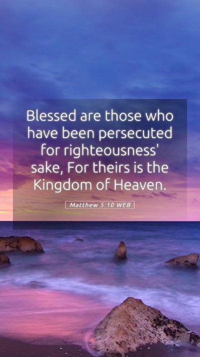 Picture 05 - Matthew 5:10 WEB Mobile Phone Wallpaper - Blessed are those who have been persecuted for - Mobile Bible Verse Wallpaper