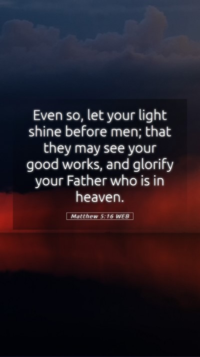 Picture 05 - Matthew 5:16 WEB Mobile Phone Wallpaper - Even so, let your light shine before men; that - Mobile Bible Verse Wallpaper