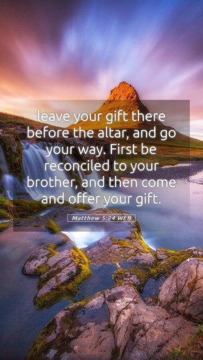 Picture 05 - Matthew 5:24 WEB Mobile Phone Wallpaper - leave your gift there before the altar, and go - Mobile Bible Verse Wallpaper