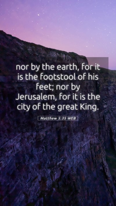 Picture 05 - Matthew 5:35 WEB Mobile Phone Wallpaper - nor by the earth, for it is the footstool of his - Mobile Bible Verse Wallpaper