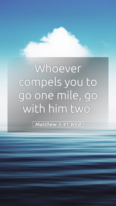 Picture 05 - Matthew 5:41 WEB Mobile Phone Wallpaper - Whoever compels you to go one mile, go with him - Mobile Bible Verse Wallpaper