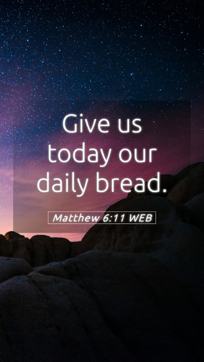 Picture 05 - Matthew 6:11 WEB Mobile Phone Wallpaper - Give us today our daily - Mobile Bible Verse Wallpaper