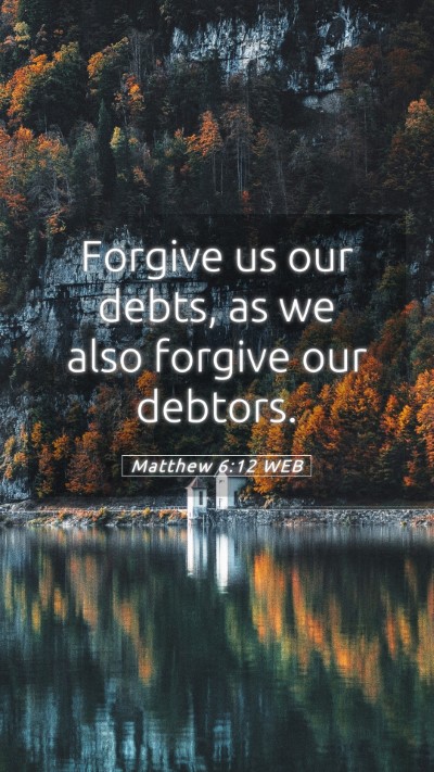 Picture 05 - Matthew 6:12 WEB Mobile Phone Wallpaper - Forgive us our debts, as we also forgive our - Mobile Bible Verse Wallpaper