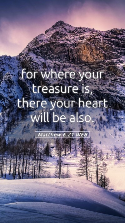 Picture 05 - Matthew 6:21 WEB Mobile Phone Wallpaper - for where your treasure is, there your heart will - Mobile Bible Verse Wallpaper