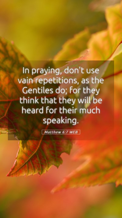 Picture 05 - Matthew 6:7 WEB Mobile Phone Wallpaper - In praying, don't use vain repetitions, as the - Mobile Bible Verse Wallpaper