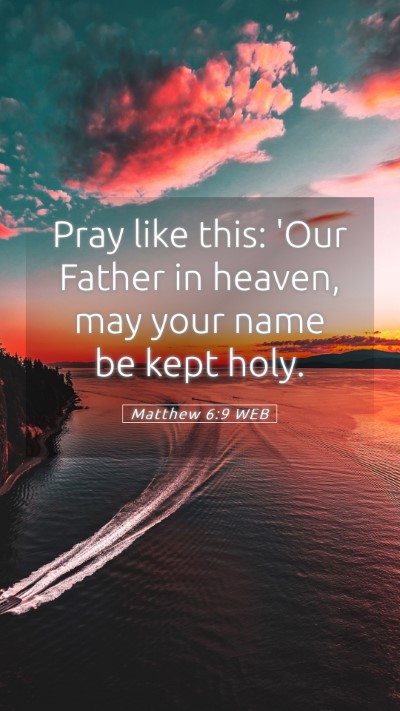 Picture 05 - Matthew 6:9 WEB Mobile Phone Wallpaper - Pray like this: 'Our Father in heaven, may your - Mobile Bible Verse Wallpaper