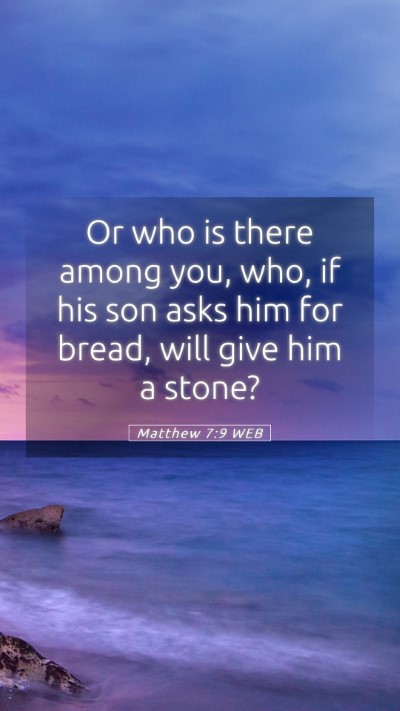 Picture 05 - Matthew 7:9 WEB Mobile Phone Wallpaper - Or who is there among you, who, if his son asks - Mobile Bible Verse Wallpaper