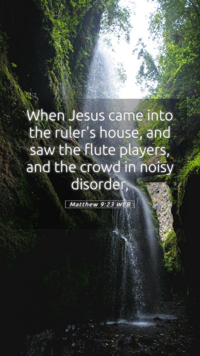 Picture 05 - Matthew 9:23 WEB Mobile Phone Wallpaper - When Jesus came into the ruler's house, and saw - Mobile Bible Verse Wallpaper