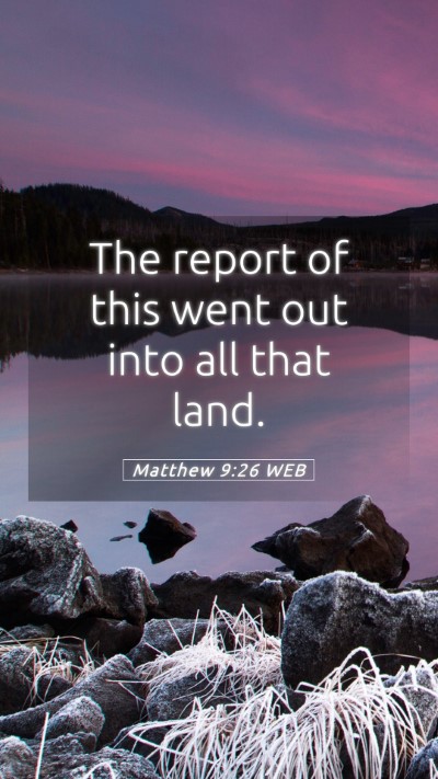 Picture 05 - Matthew 9:26 WEB Mobile Phone Wallpaper - The report of this went out into all that - Mobile Bible Verse Wallpaper
