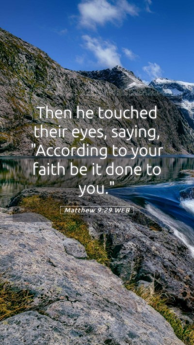 Picture 05 - Matthew 9:29 WEB Mobile Phone Wallpaper - Then he touched their eyes, saying, 